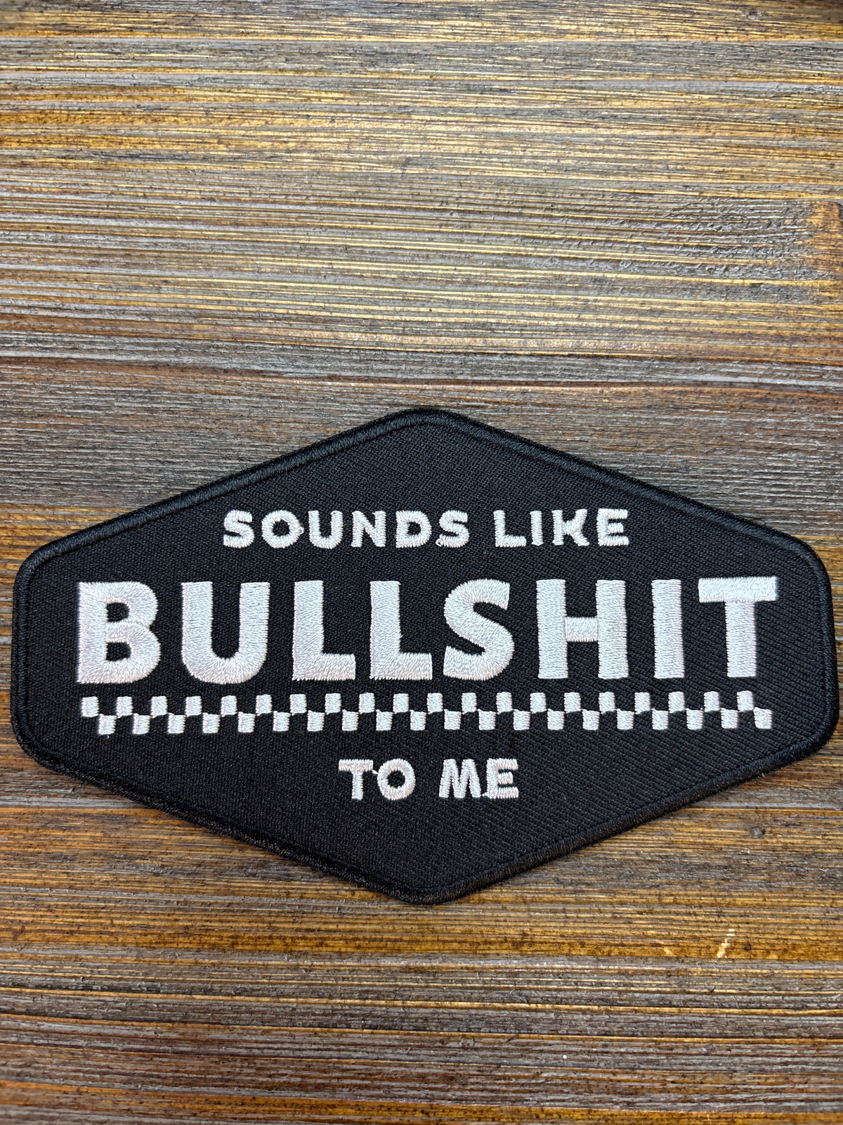 Sounds Like Bullshit To Me Patch